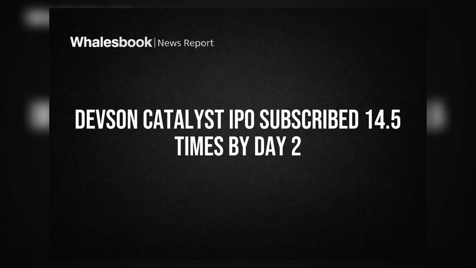 Devson Catalyst IPO Subscribed 14.5 Times By Day 2