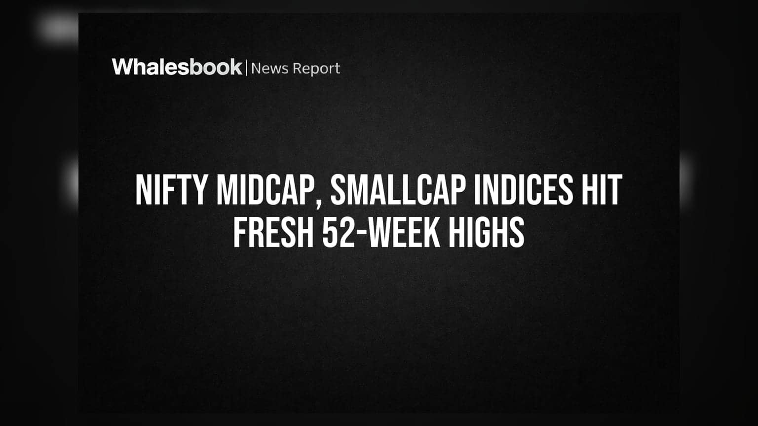Nifty Midcap, Smallcap Indices Hit Fresh 52-Week Highs