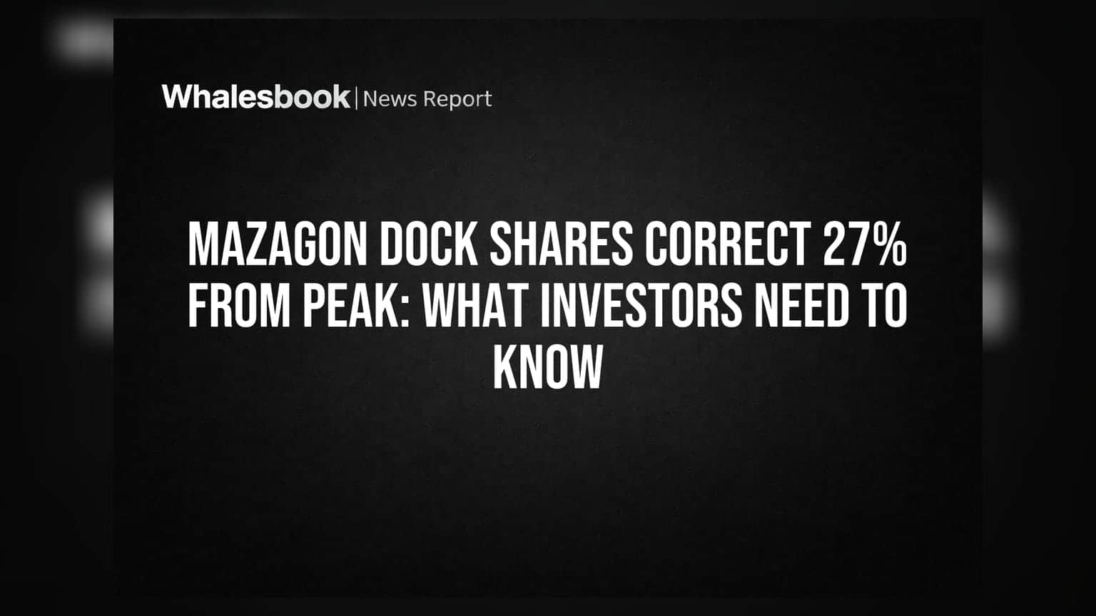 Mazagon Dock Shares Correct 27% From Peak: What Investors Need To Know