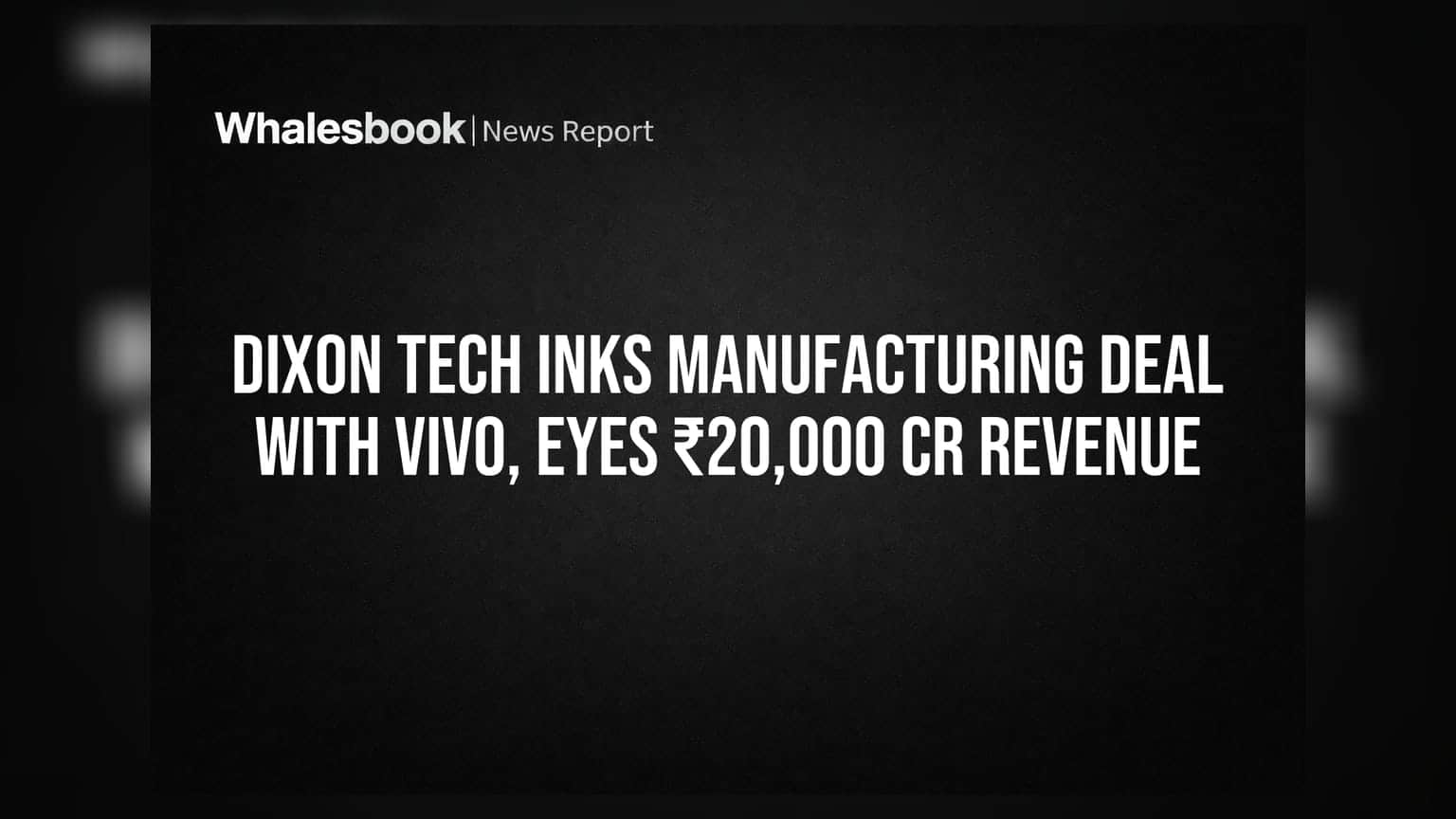 Dixon Tech Inks Manufacturing Deal With Vivo, Eyes ₹20,000 Cr Revenue