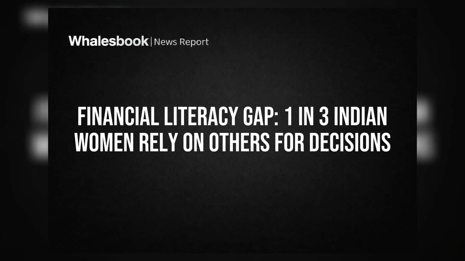 Financial Literacy Gap: 1 in 3 Indian Women Rely on Others for Decisions
