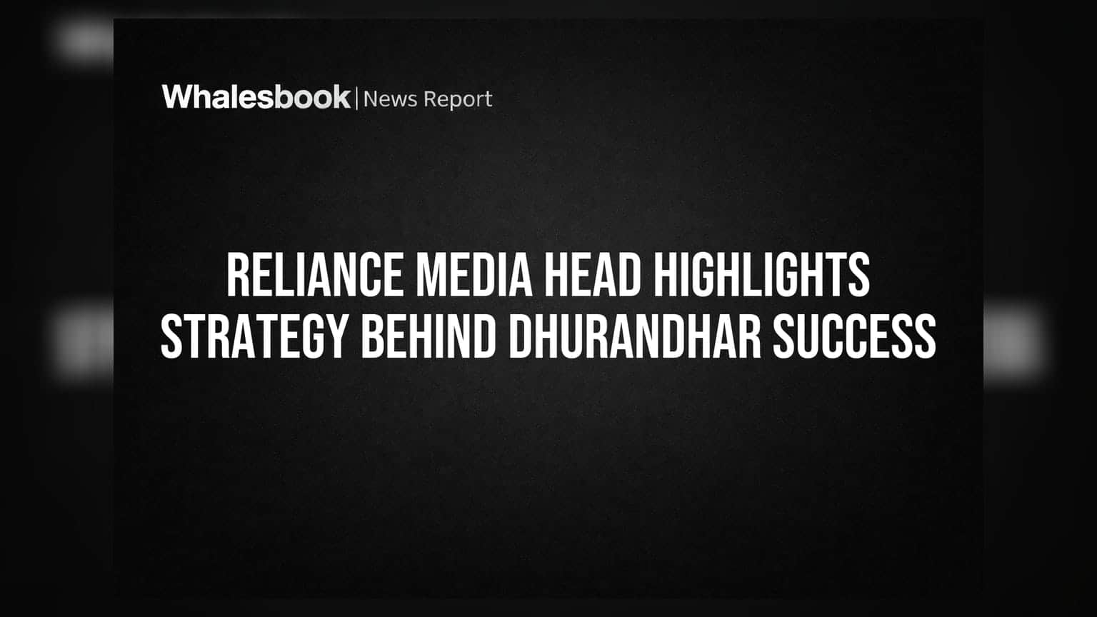 Reliance Media: 'धुरंधर' की सफलता का राज़ खुला! जानें कैसी है स्ट्रैटेजी