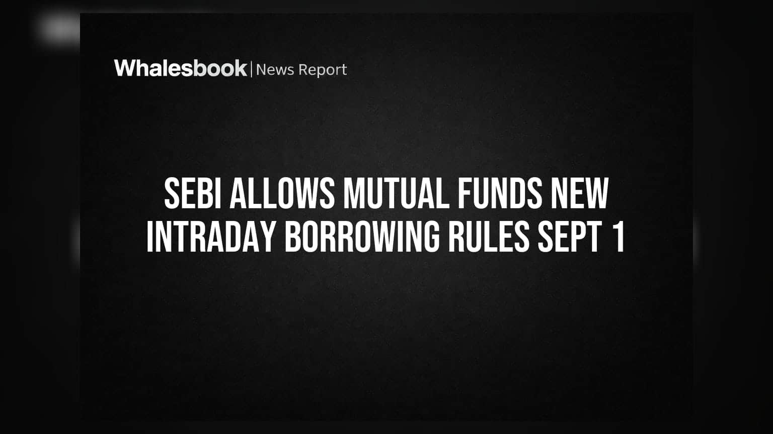 SEBI का बड़ा फैसला: म्यूचुअल फंड्स के लिए नई इंट्रा-डे बॉरोइंग की सुविधा, 1 सितंबर 2026 से लागू