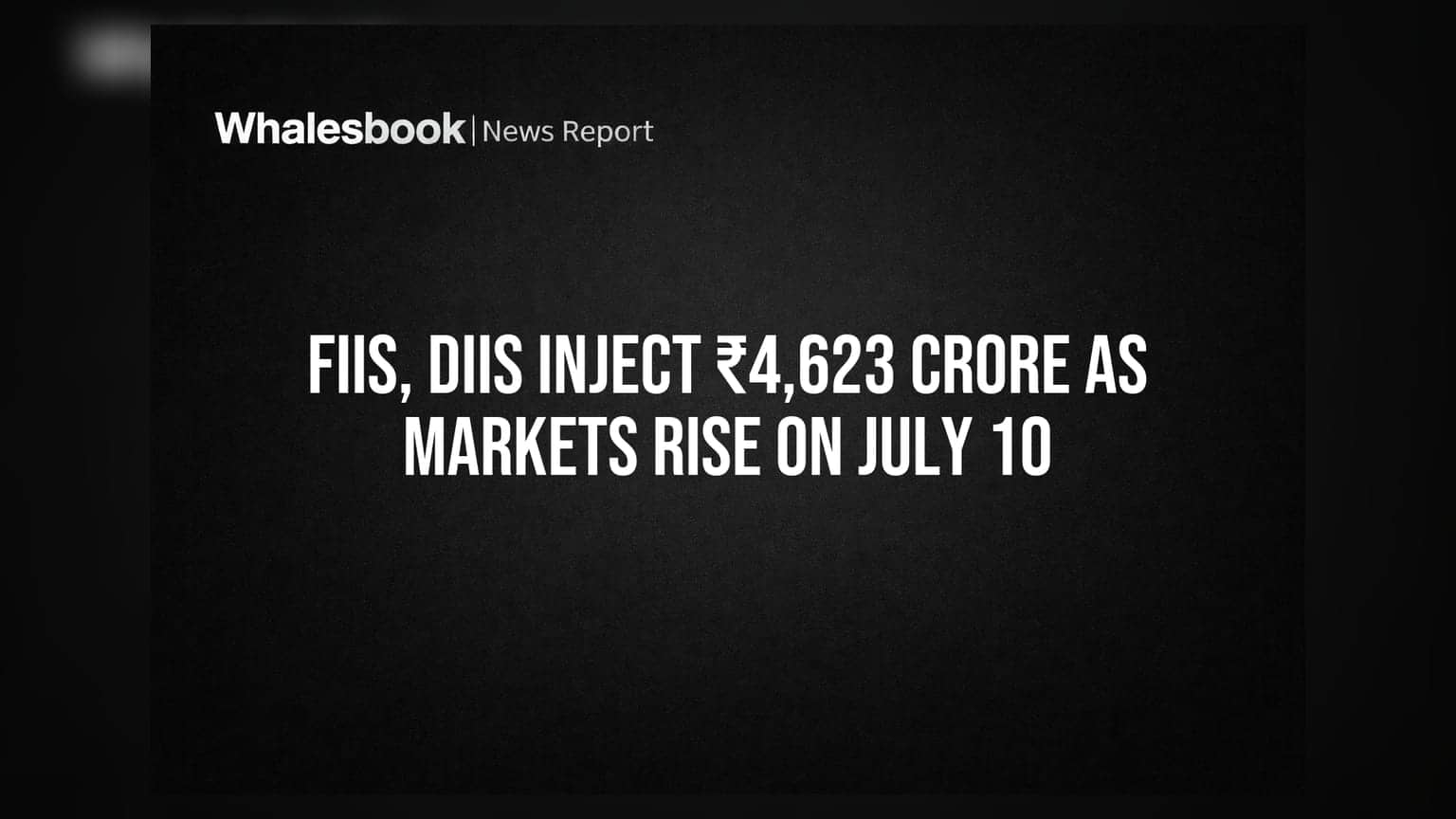 FIIs, DIIs Inject ₹4,623 Crore As Markets Rise On July 10