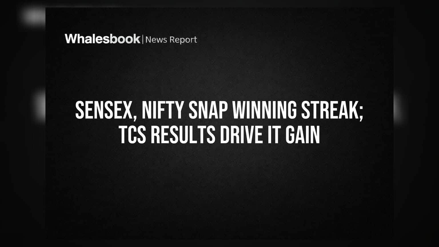 Sensex, Nifty Snap Winning Streak; TCS Results Drive IT Gain