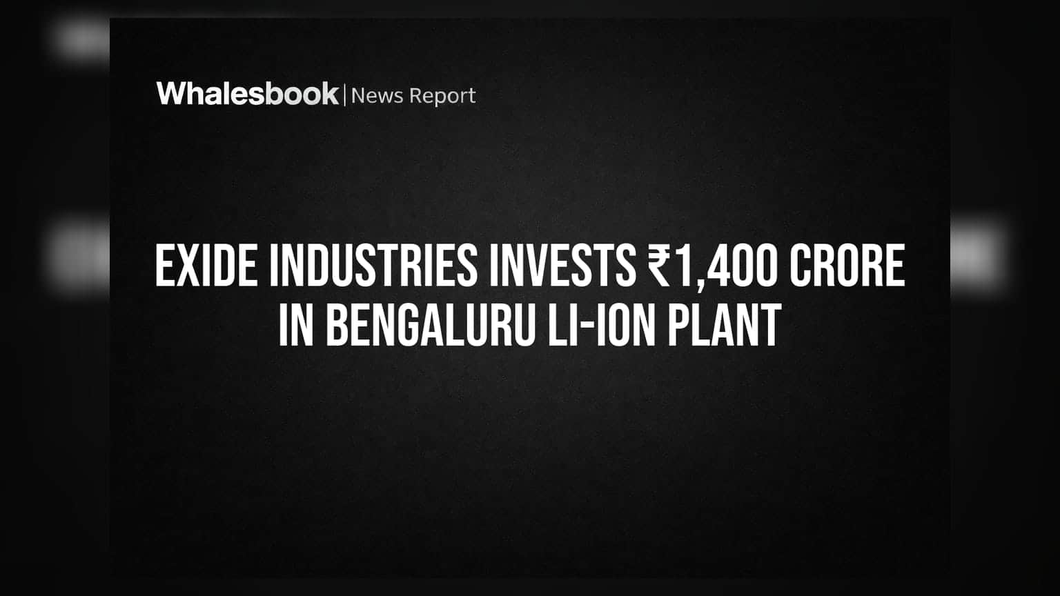 Exide Industries Invests ₹1,400 Crore in Bengaluru Li-ion Plant