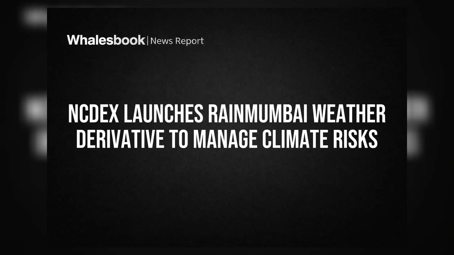 NCDEX Launches RAINMUMBAI Weather Derivative to Manage Climate Risks