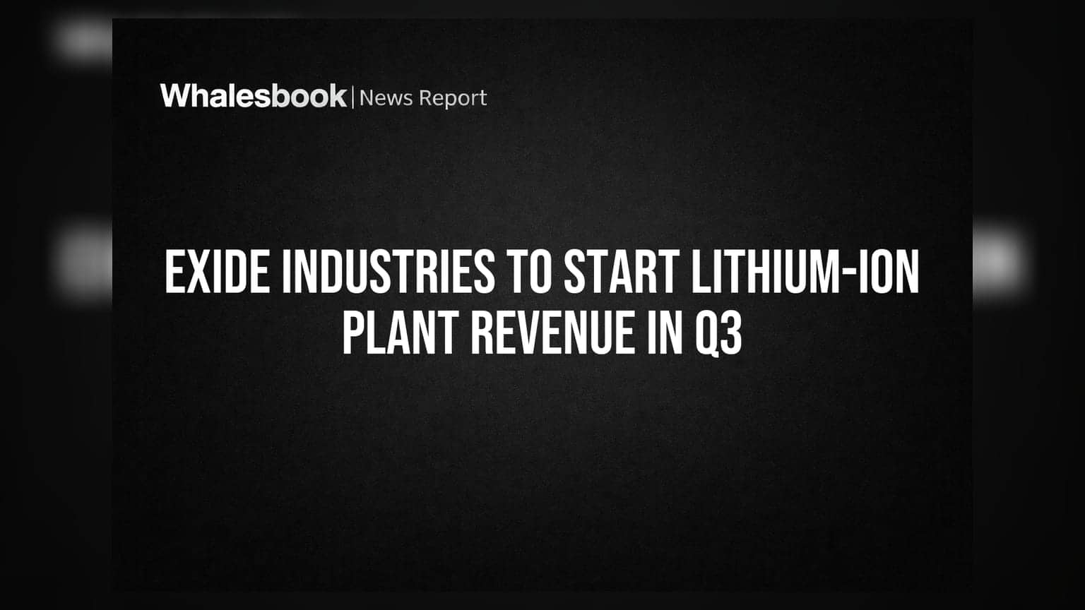 Exide Industries to Start Lithium-Ion Plant Revenue in Q3