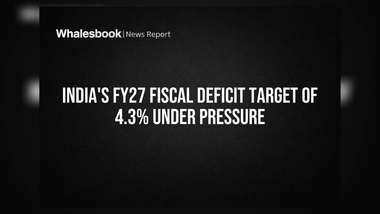 India's FY27 Fiscal Deficit Target of 4.3% Under Pressure
