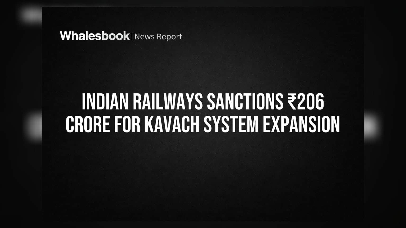 Indian Railways: ਕਵਚ ਸਿਸਟਮ ਲਈ ₹206 ਕਰੋੜ ਮਨਜ਼ੂਰ, ਰੇਲ ਸੁਰੱਖਿਆ ਵਿੱਚ ਵੱਡਾ ਕਦਮ