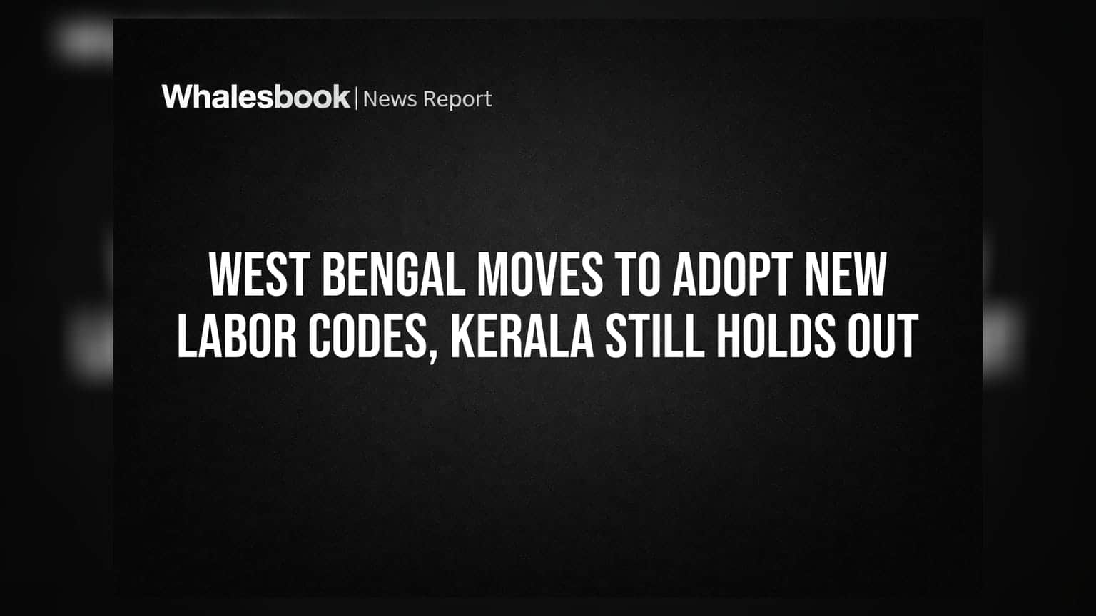 West Bengal में नए लेबर कोड लागू करने की तैयारी, Kerala अभी भी पीछे