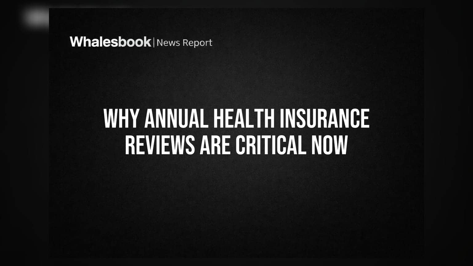 Why Annual Health Insurance Reviews Are Critical Now