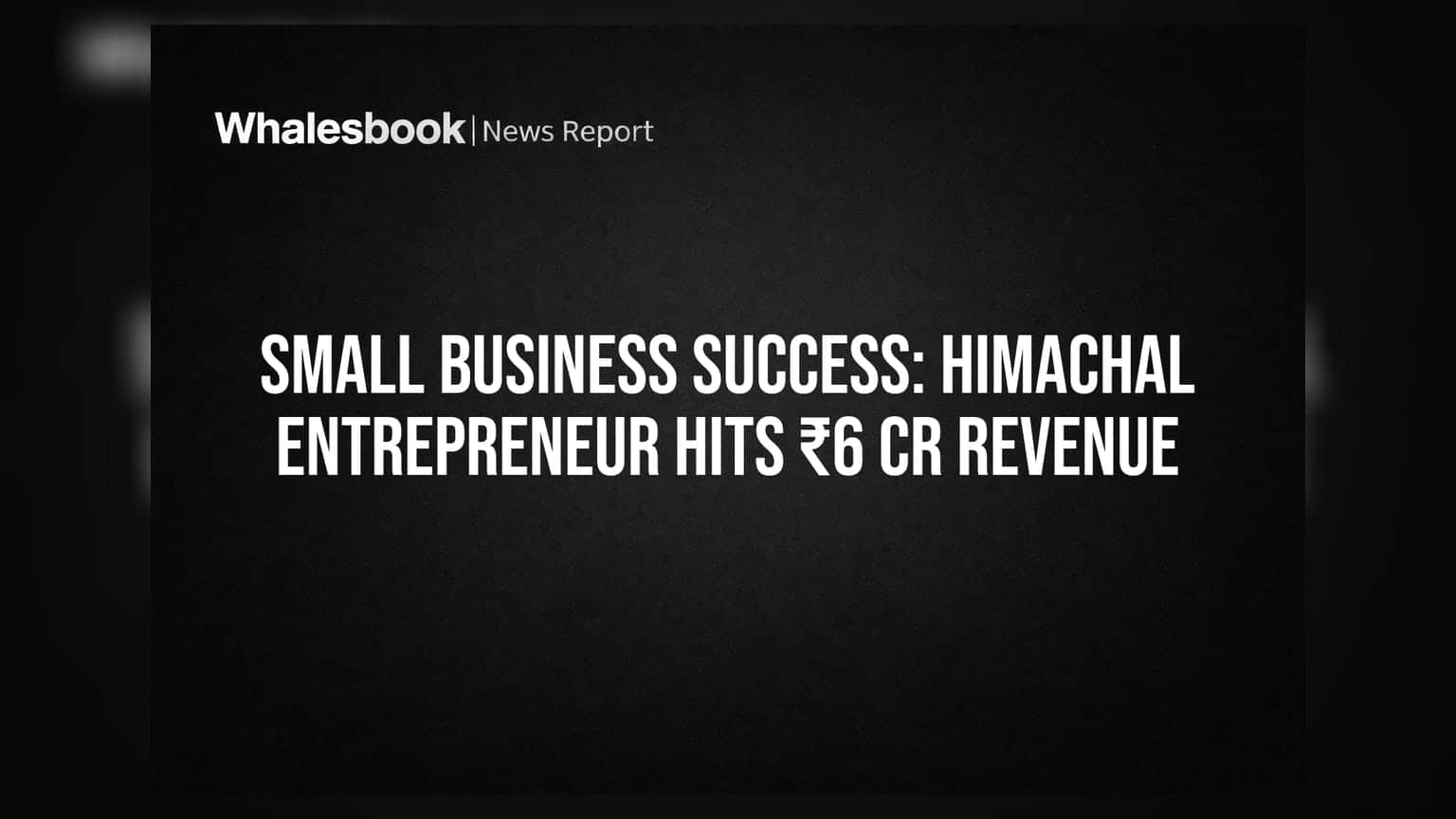 Small Business Success: Himachal Entrepreneur Hits ₹6 Cr Revenue