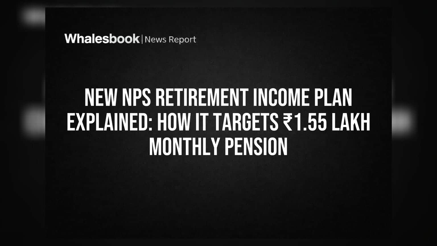 New NPS Retirement Income Plan Explained: How It Targets ₹1.55 Lakh Monthly Pension