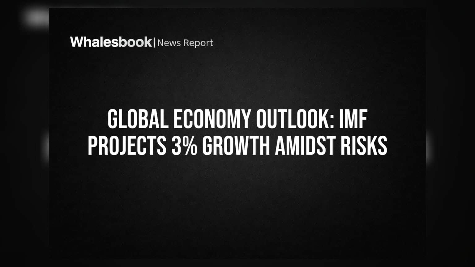 Global Economy Outlook: IMF Projects 3% Growth Amidst Risks