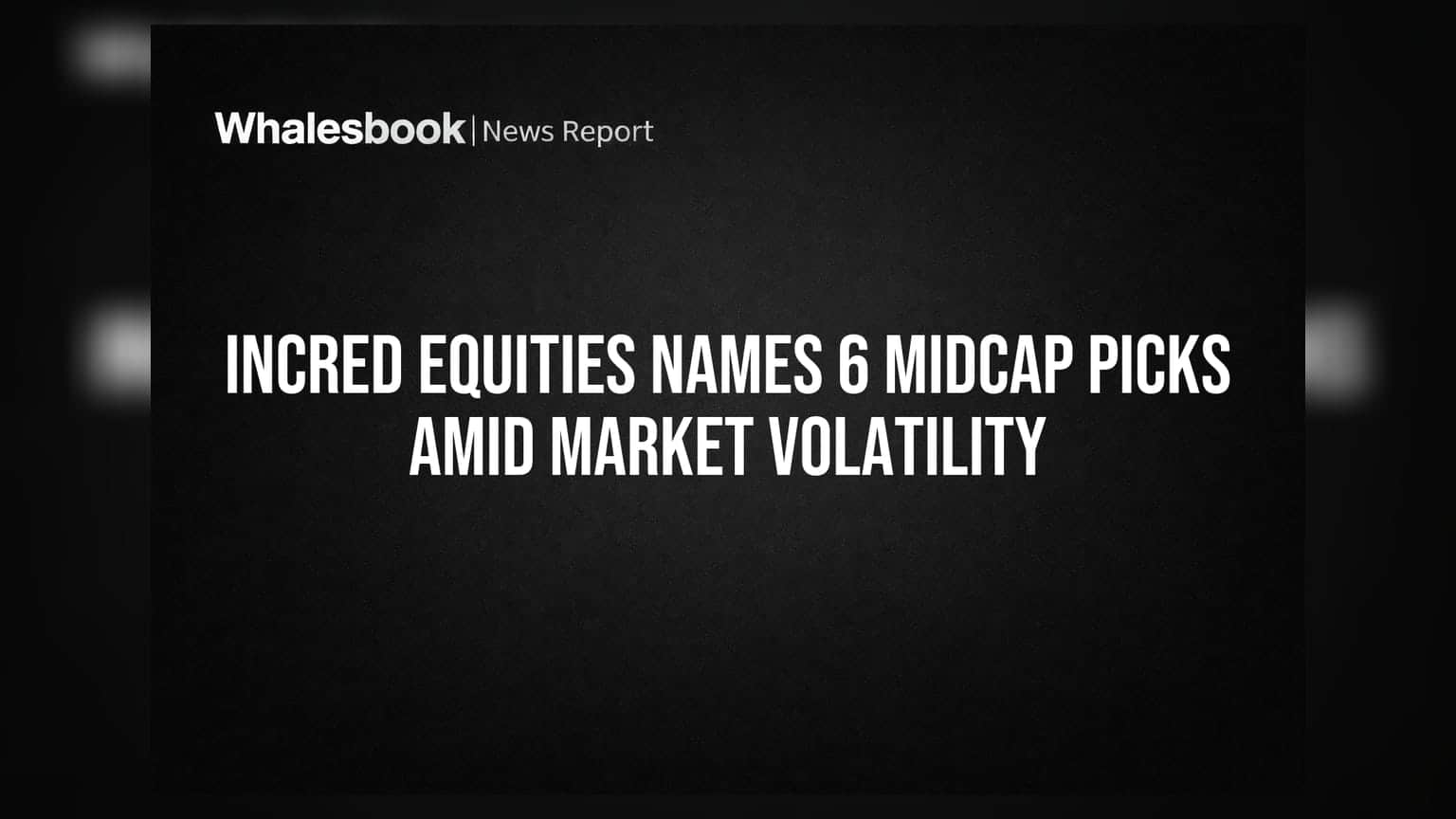 InCred Equities Names 6 Midcap Picks Amid Market Volatility