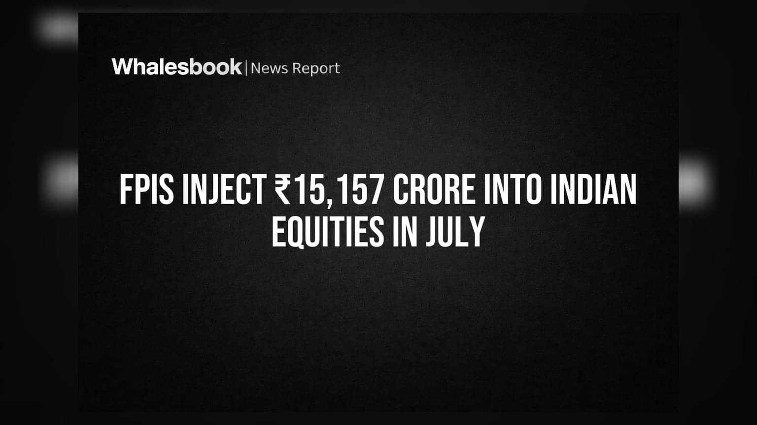 இந்திய பங்குச்சந்தையில் FPI முதலீடு: ஜூலை மாதம் ₹15,157 கோடி குவிப்பு!