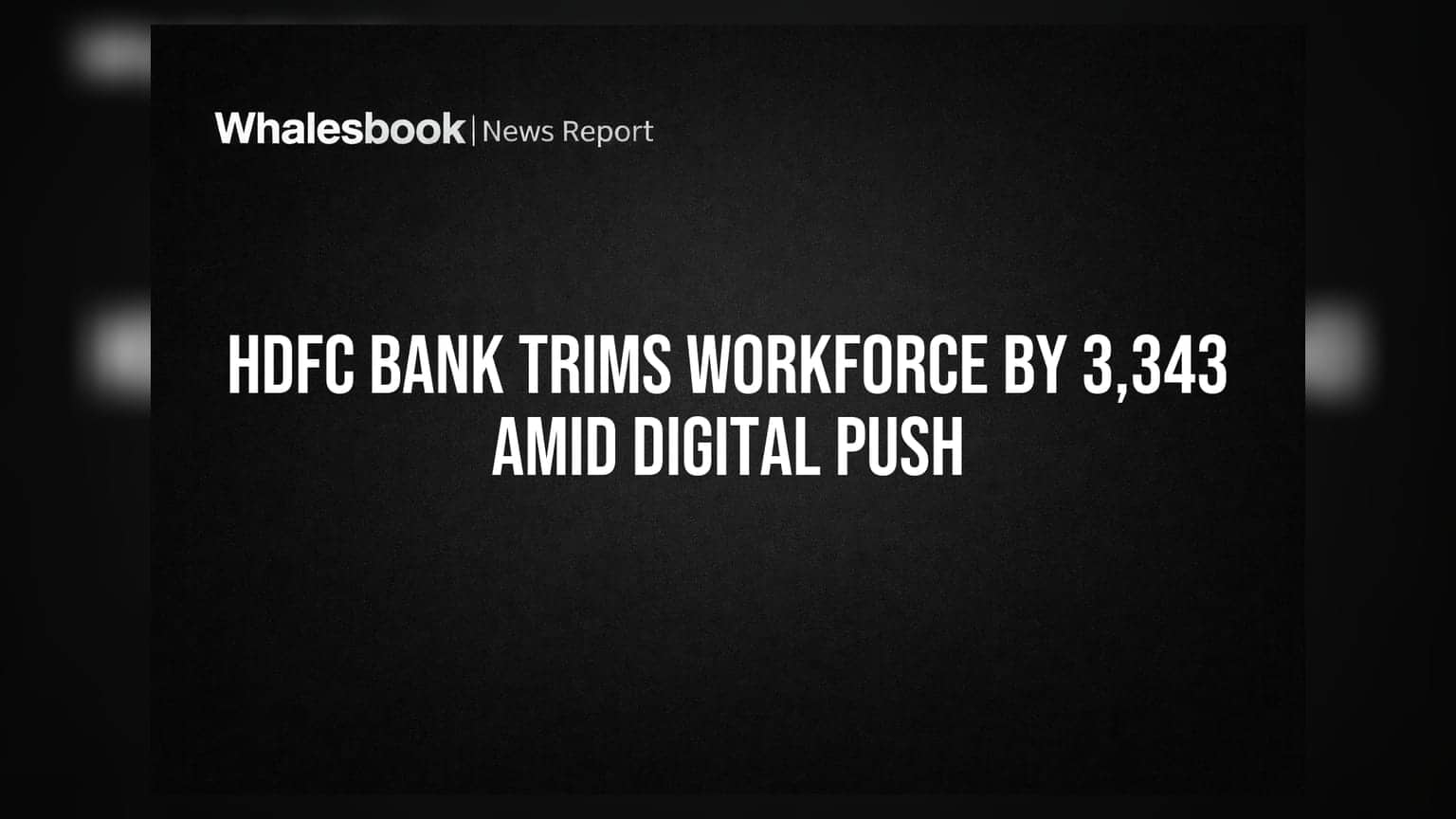 HDFC Bank Trims Workforce by 3,343 Amid Digital Push