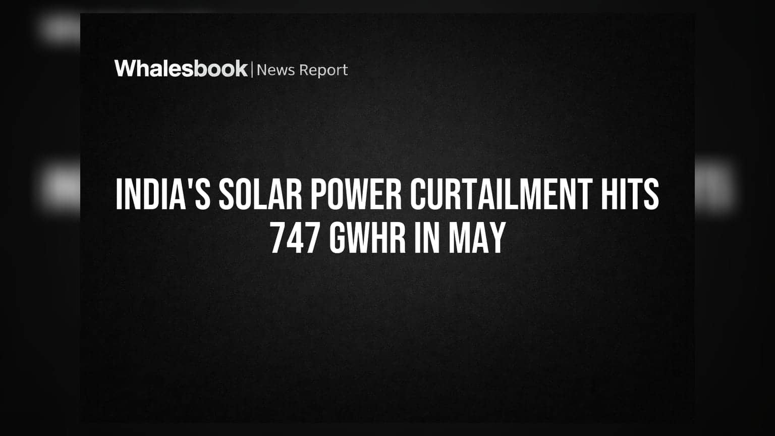 India's Solar Power Curtailment Hits 747 GWhr in May
