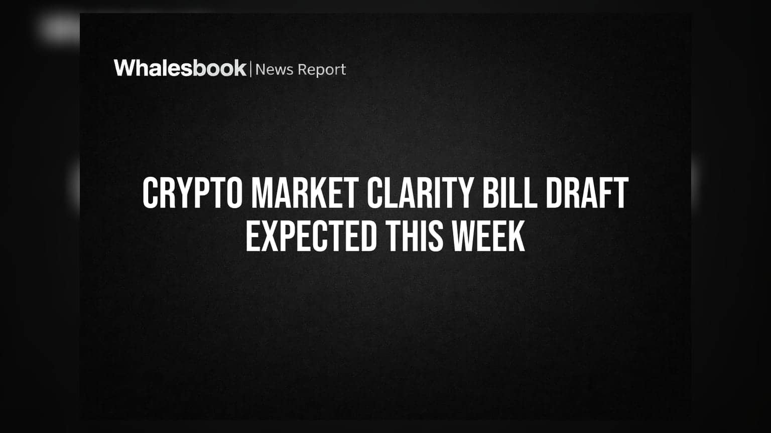 Crypto Market Clarity Bill Draft Expected This Week