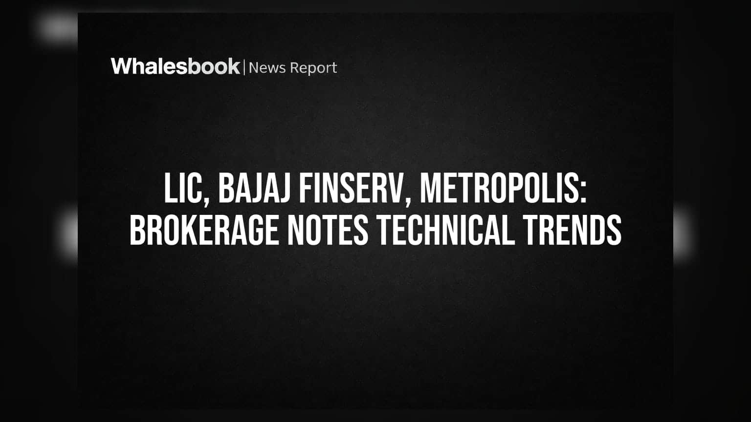 LIC, Bajaj Finserv, Metropolis: ब्रोकरेज ने बताई इन स्टॉक्स में तेजी की वजह, जानें टेक्निकल ट्रेंड्स