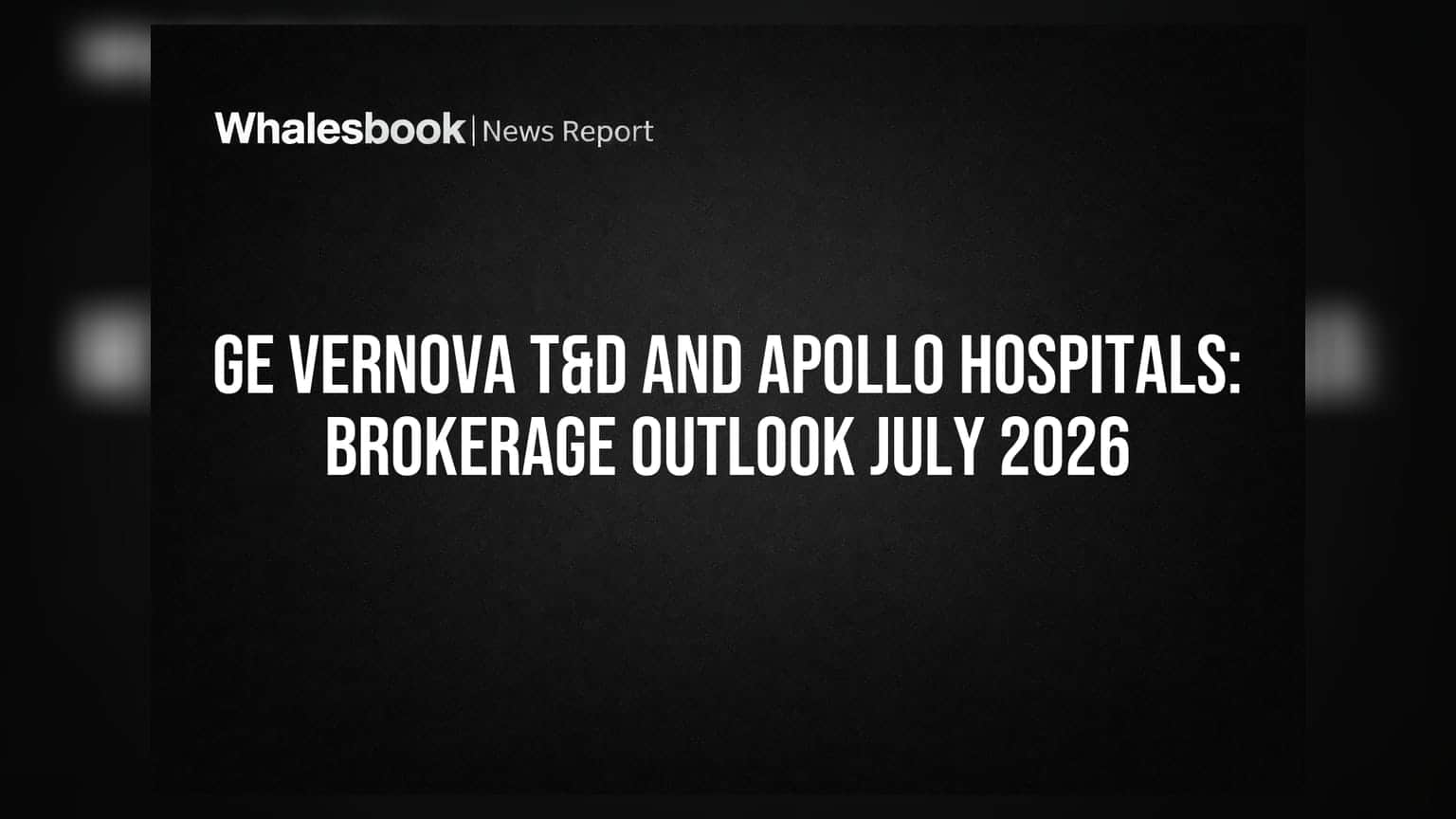 GE Vernova T&D ਅਤੇ Apollo Hospitals: ਮੋਤੀਲਾਲ ਓਸਵਾਲ ਦੀ ਸਲਾਹ ਜੁਲਾਈ 2026