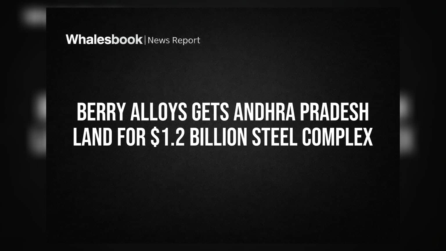 Berry Alloys Gets Andhra Pradesh Land for $1.2 Billion Steel Complex