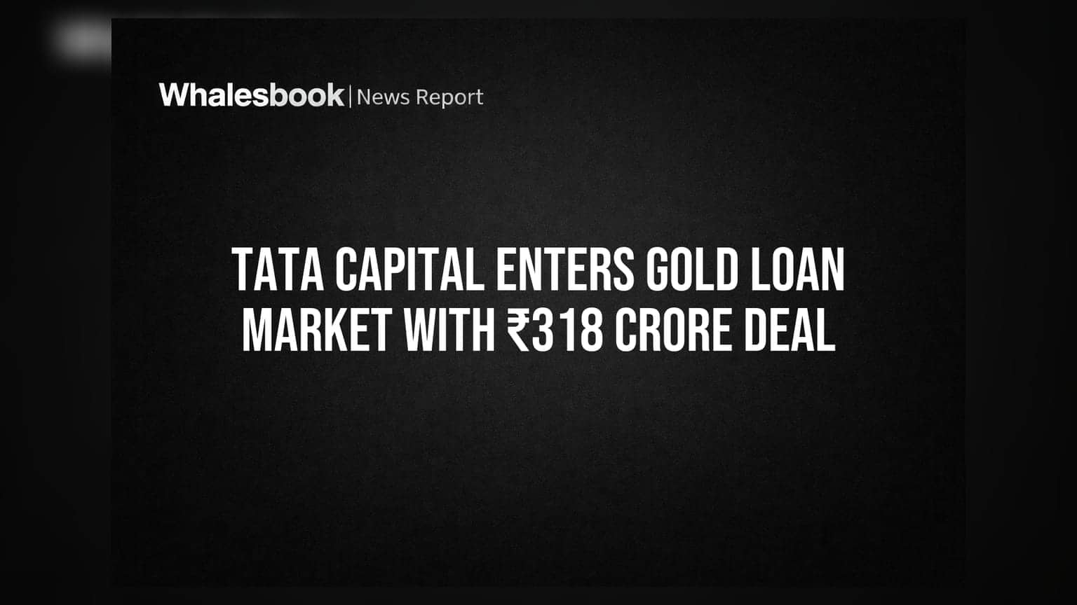 Tata Capital ਦਾ ਗੋਲਡ ਲੋਨ ਬਾਜ਼ਾਰ ਵਿੱਚ ਦਾਖਲਾ: ₹318 ਕਰੋੜ ਦਾ ਸੌਦਾ ਪੱਕਾ!