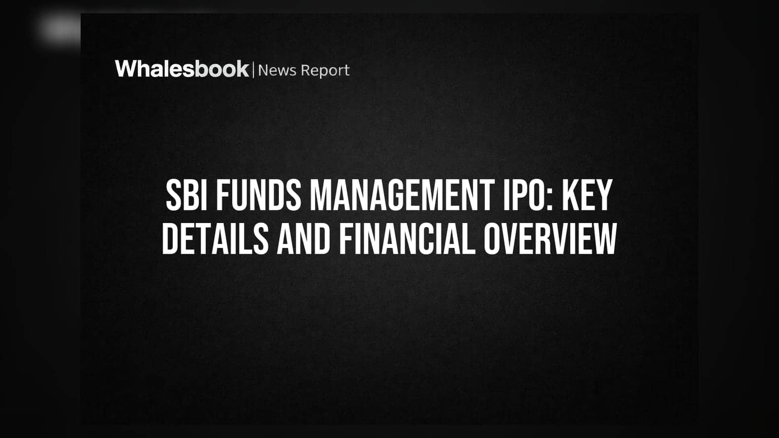 SBI Funds Management IPO: முக்கிய விவரங்கள் மற்றும் நிதிநிலை அறிக்கை