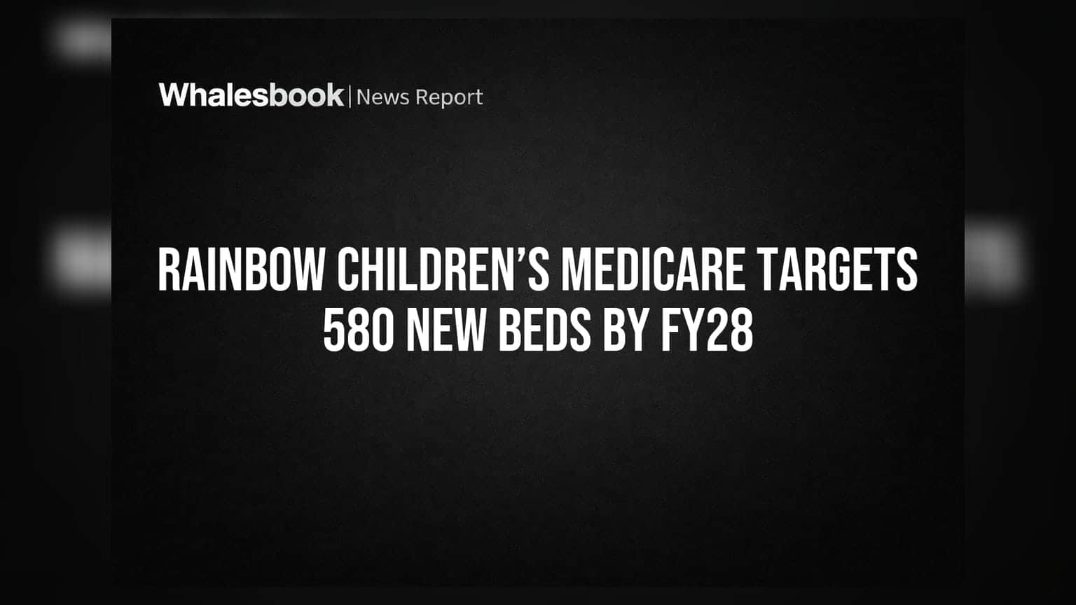 Rainbow Children’s Medicare: FY28 ਤੱਕ **580** ਨਵੇਂ ਬੈੱਡ ਜੋੜਨ ਦੀ ਤਿਆਰੀ