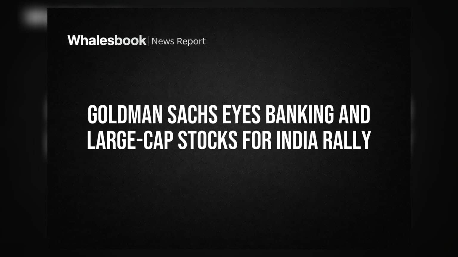 Goldman Sachs की India पर नई राय: बैंकिंग और लार्ज-कैप स्टॉक्स में दिखेगी तेजी!