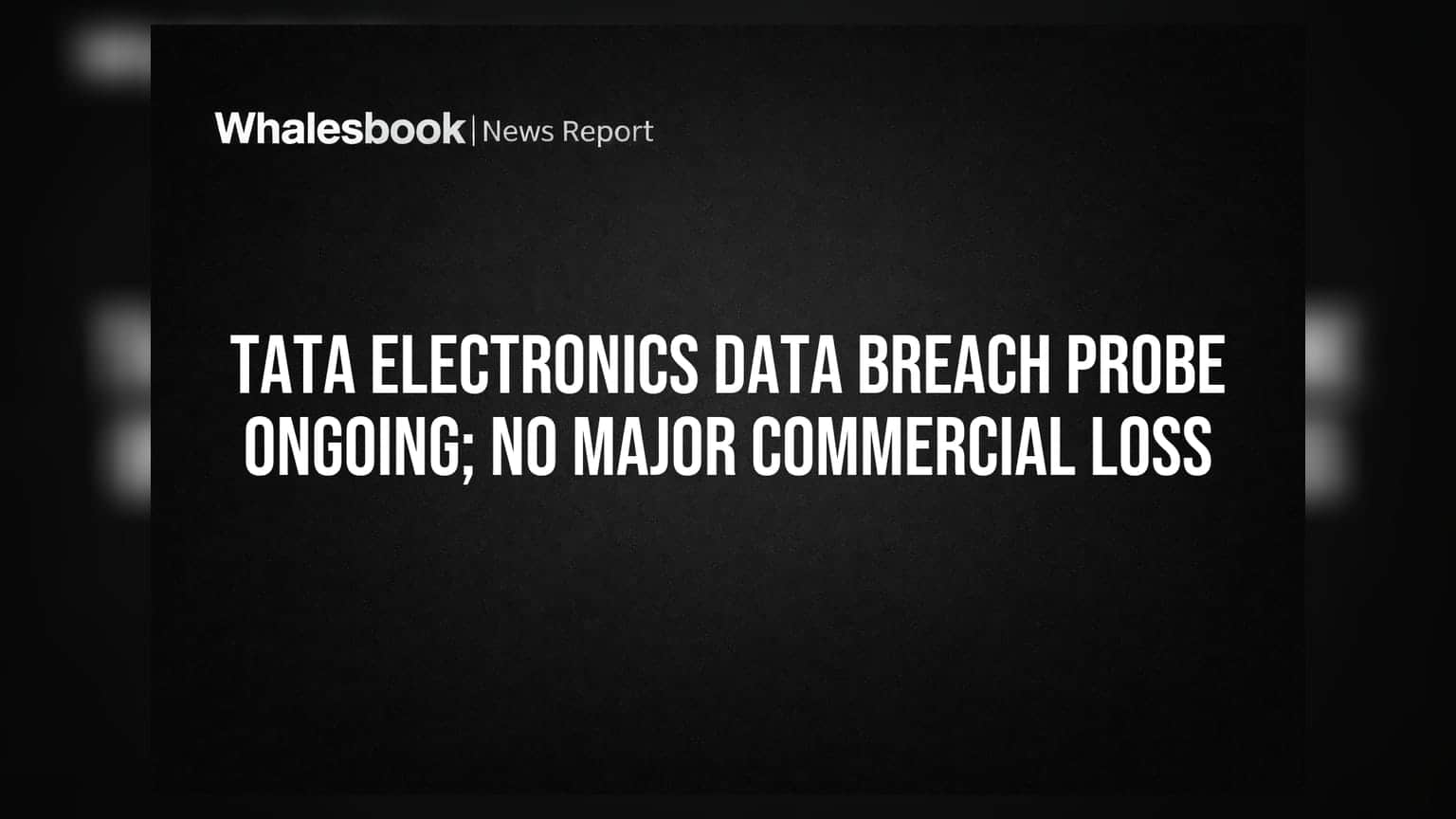 Tata Electronics Data Breach Probe Ongoing; No Major Commercial Loss
