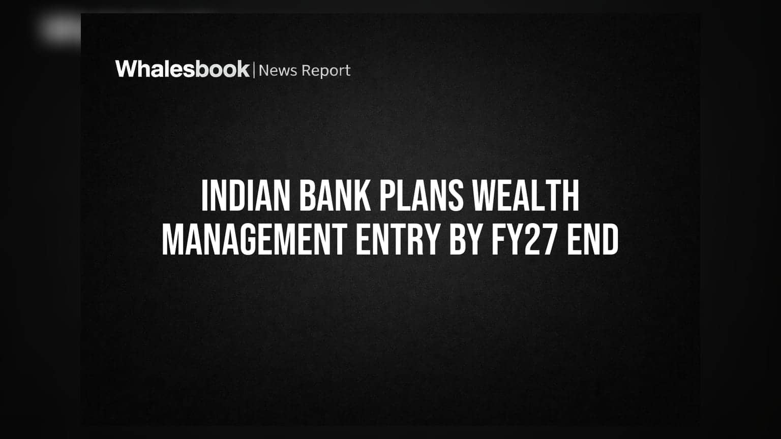 Indian Bank Plans Wealth Management Entry By FY27 End