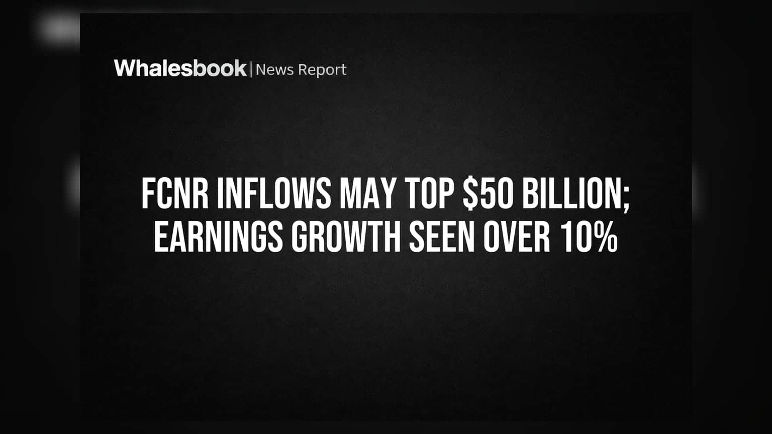 FCNR Inflows: 50 અબજ ડોલરને પાર પહોંચવાની શક્યતા, કંપનીઓના નફામાં 10% થી વધુ વૃદ્ધિનો અંદાજ