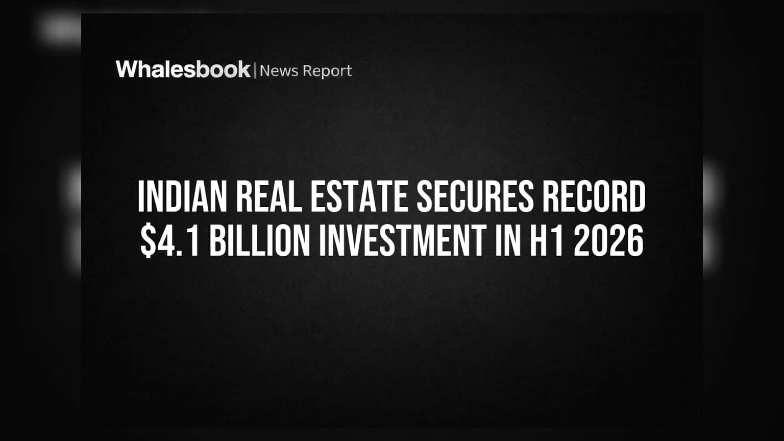 Indian Real Estate: H1 2026માં રેકોર્ડ ₹4.1 બિલિયનનું રોકાણ, રોકાણકારો માટે સારા સંકેત
