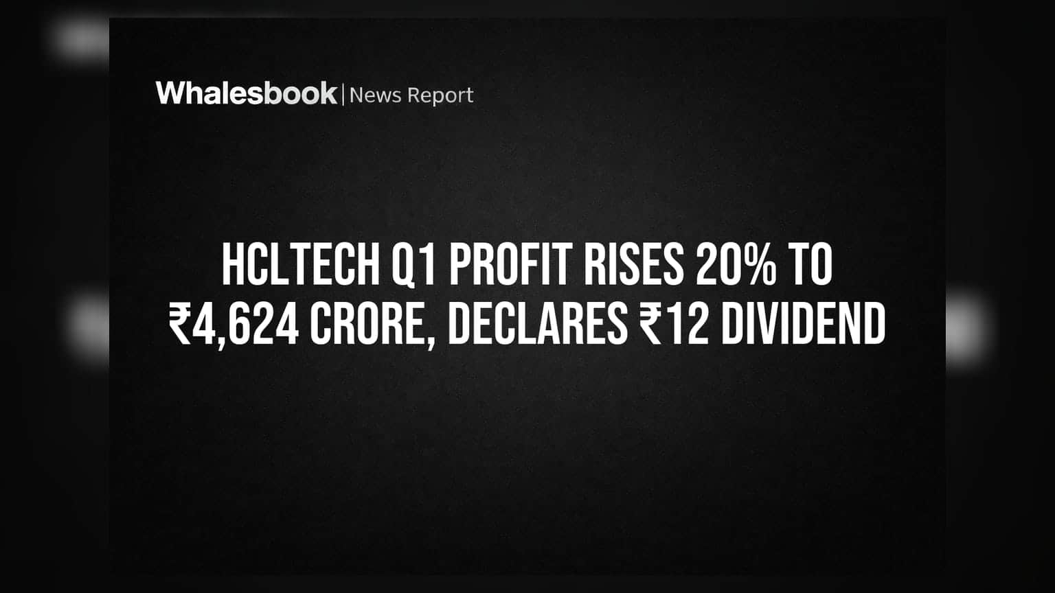 HCLTech Q1 Profit Rises 20% to ₹4,624 Crore, Declares ₹12 Dividend
