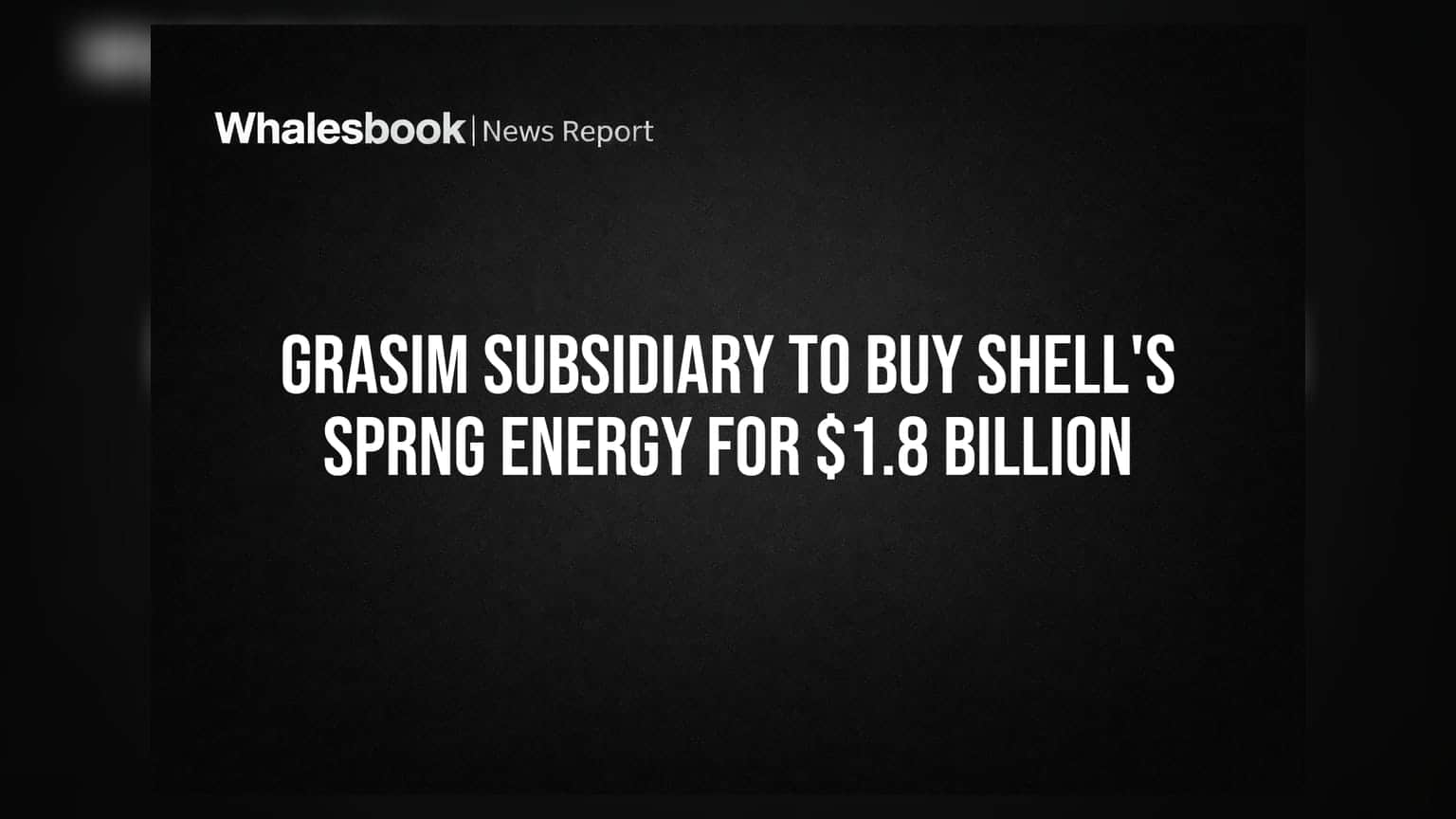 Grasim की सब्सिडियरी Shell की Sprng Energy खरीदेगी $1.8 अरब में, रिन्यूएबल एनर्जी में बड़ी छलांग