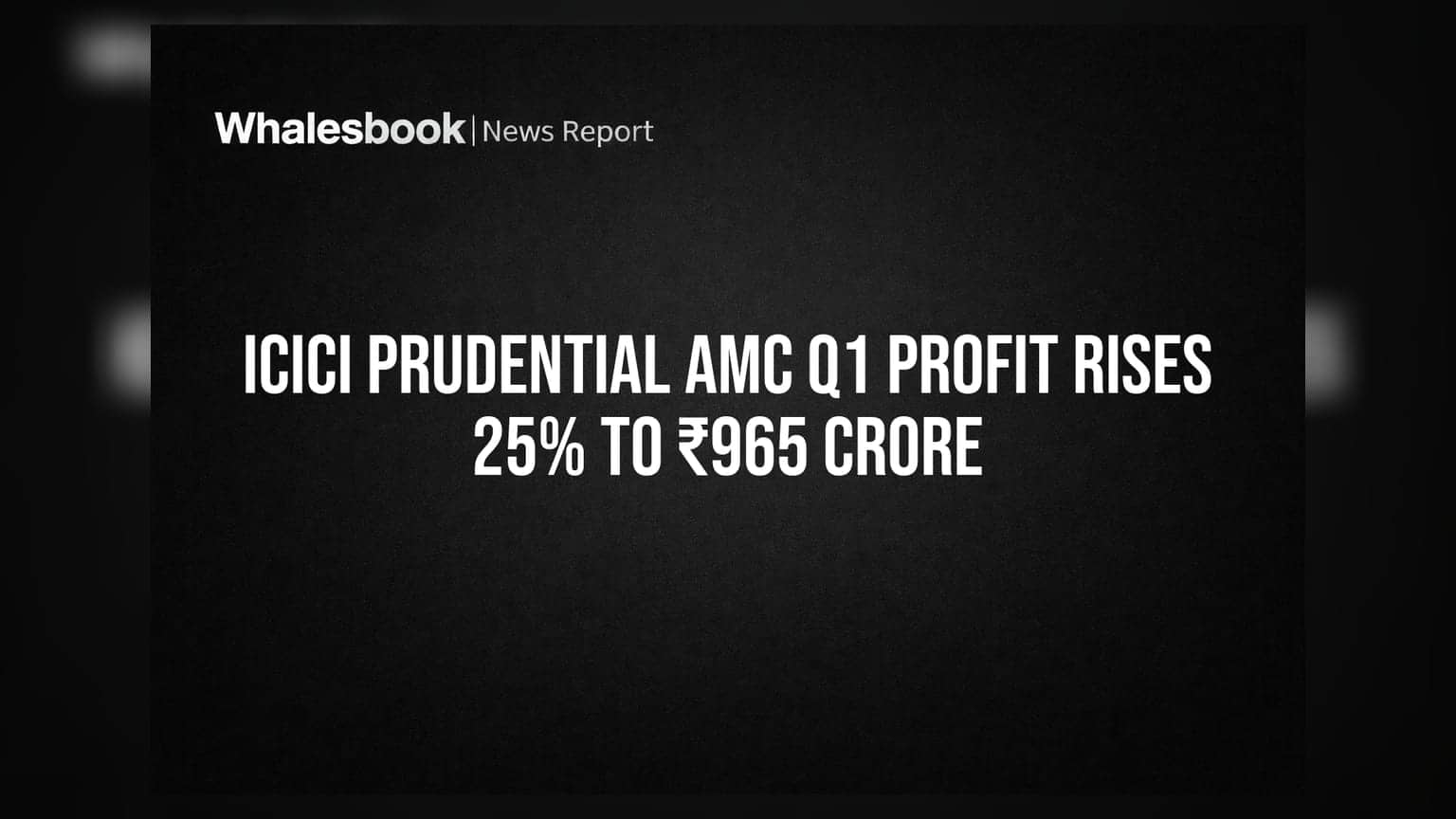 ICICI Prudential AMC Q1 Profit Rises 25% to ₹965 Crore