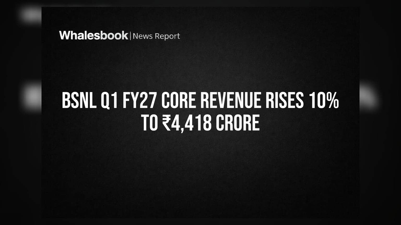 BSNL Q1 FY27 Core Revenue Rises 10% to ₹4,418 Crore
