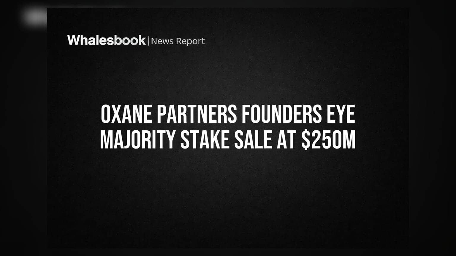 Oxane Partners: ਮਾਲਕੀ ਹੱਕ ਵੇਚਣ ਦੀ ਤਿਆਰੀ 'ਚ ਸੰਸਥਾਪਕ, **$250 ਮਿਲੀਅਨ** ਤੱਕ ਪਹੁੰਚ ਸਕਦੀ ਕੀਮਤ