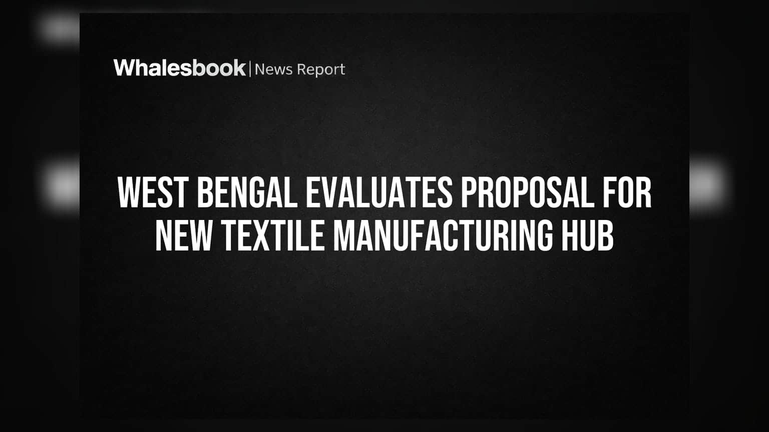 West Bengal Evaluates Proposal for New Textile Manufacturing Hub