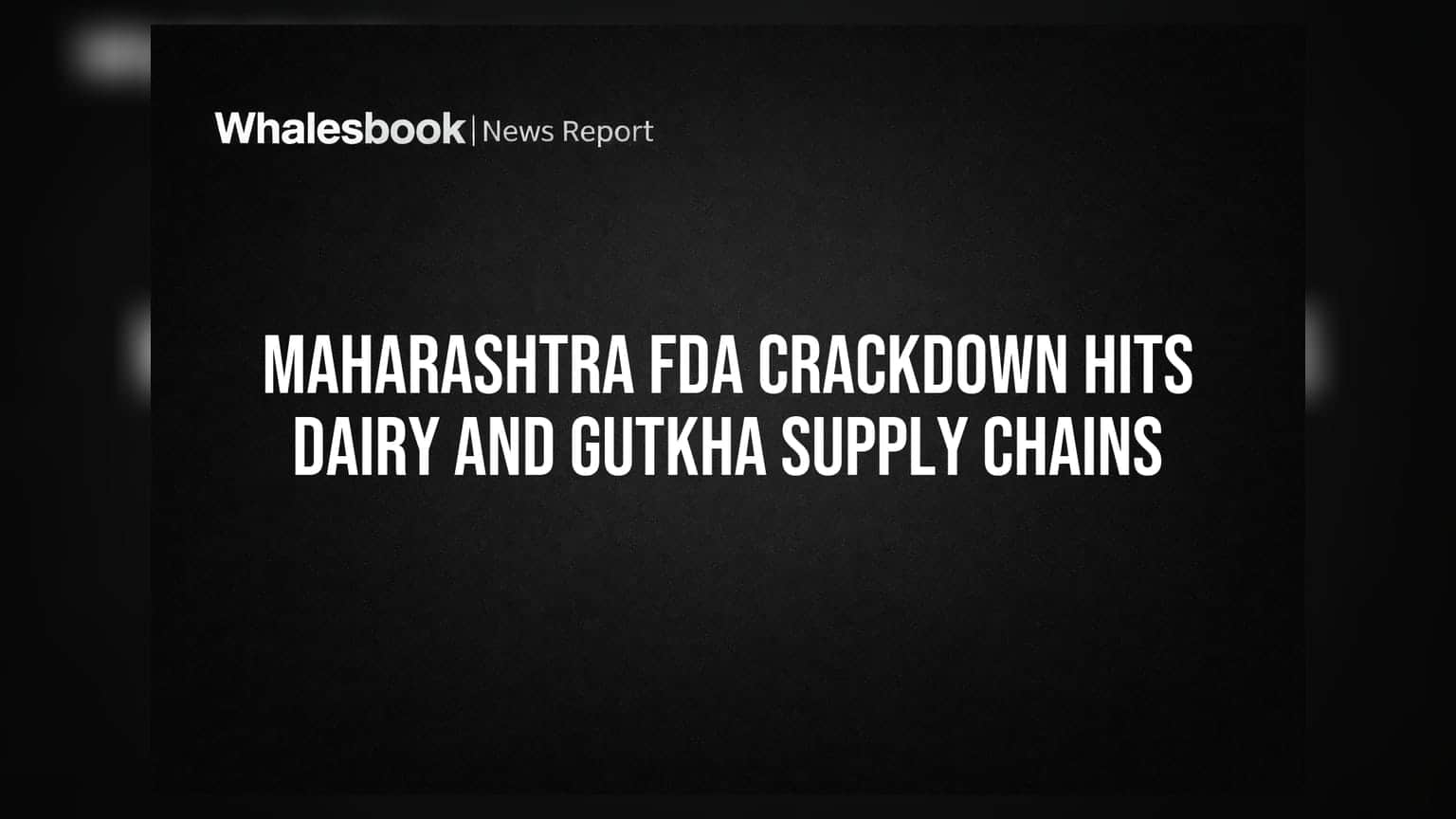 Maharashtra FDA Crackdown Hits Dairy And Gutkha Supply Chains