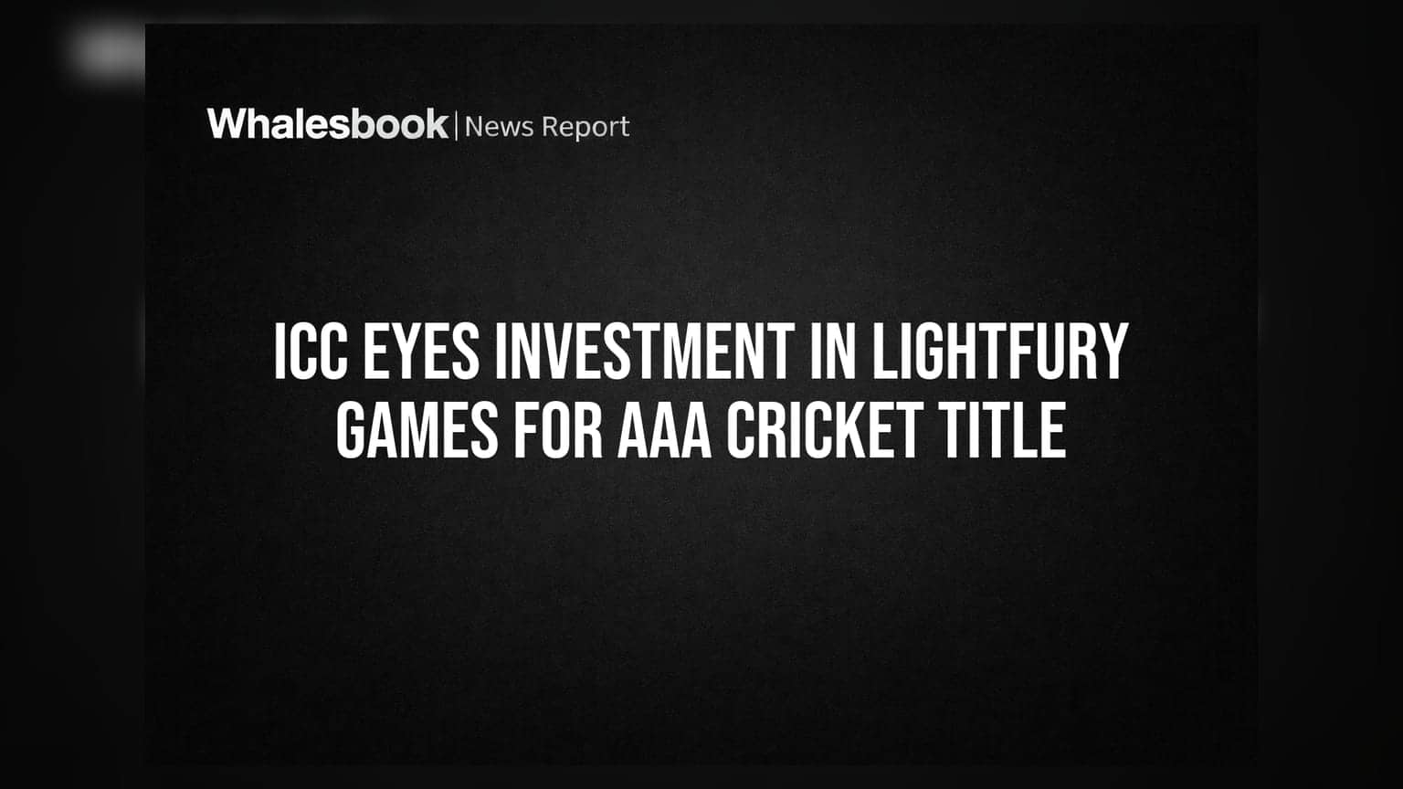ICC Eyes Investment In LightFury Games For AAA Cricket Title