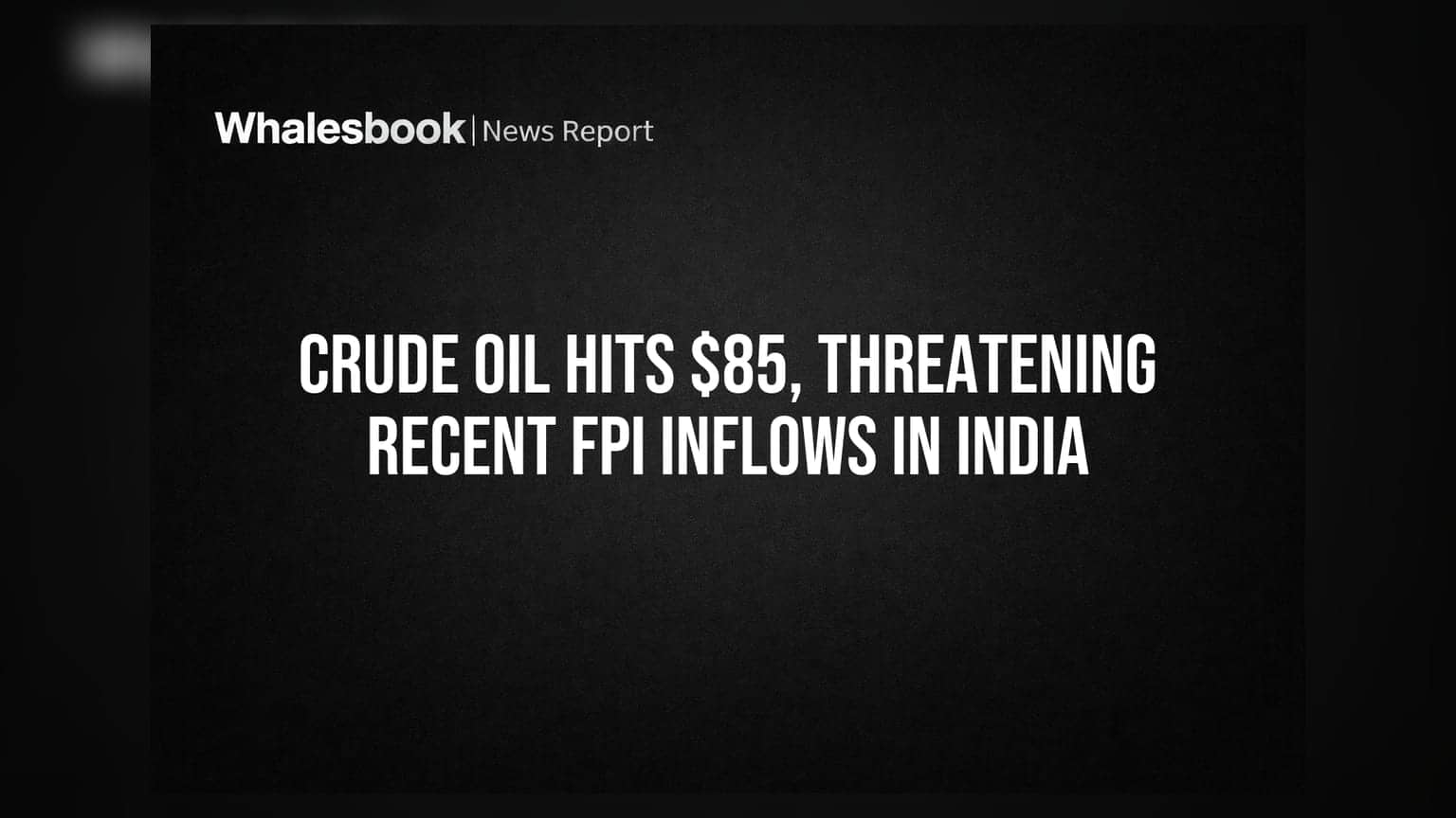 Crude Oil Prices Surge: ભારતીય બજારમાં FPI રોકાણ પર જોખમ?