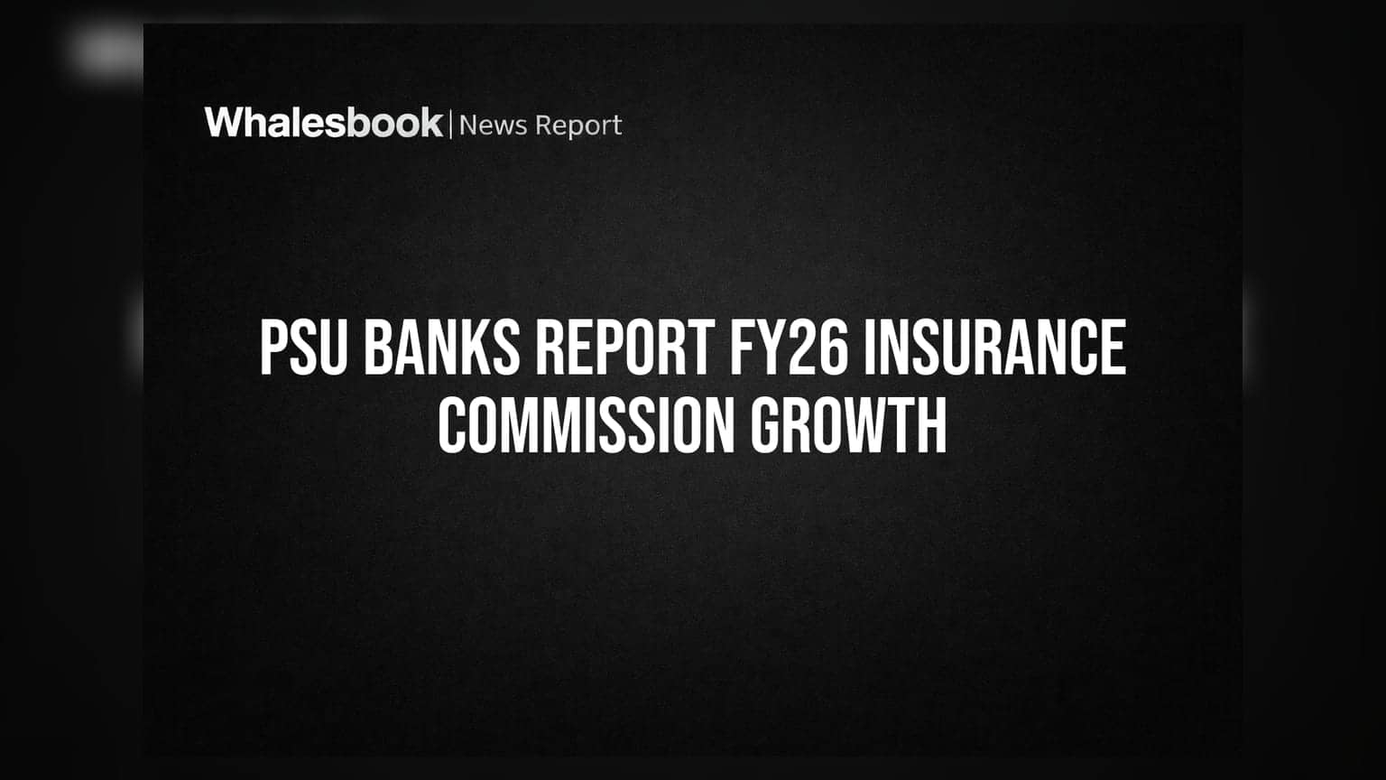 PSU Banks Report FY26 Insurance Commission Growth
