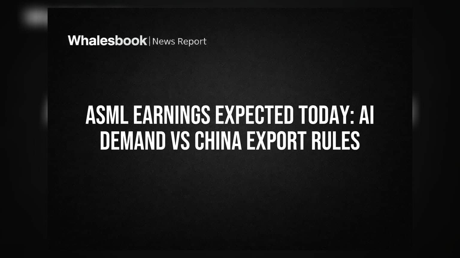 ASML Earnings Expected Today: AI Demand vs China Export Rules