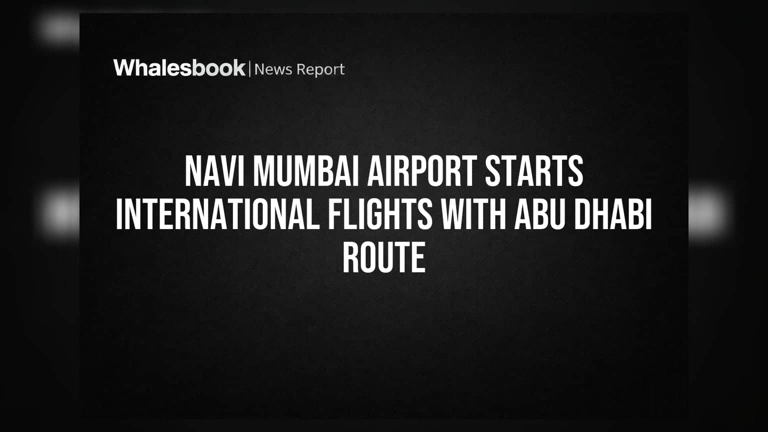 Navi Mumbai Airport Starts International Flights With Abu Dhabi Route