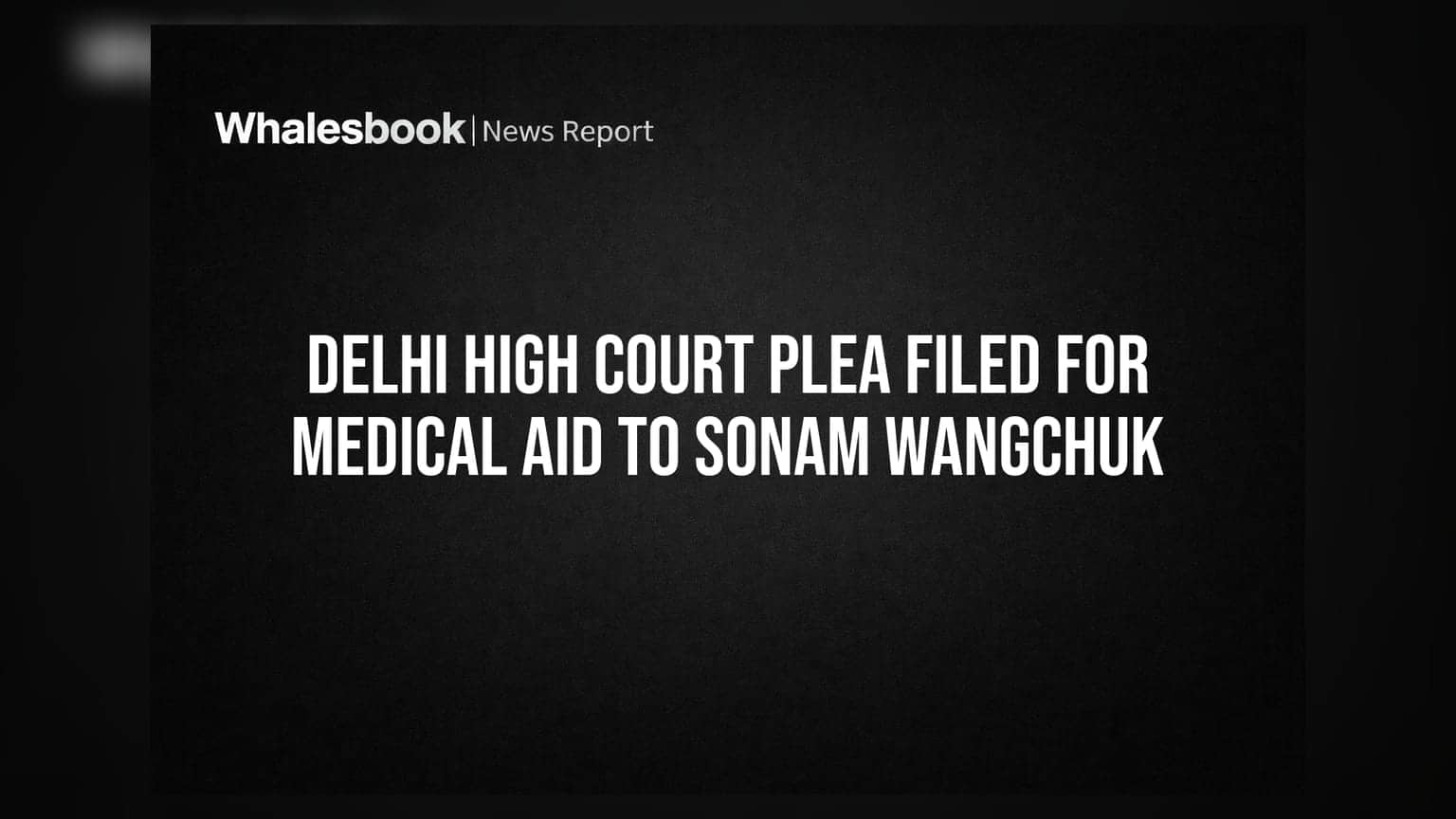 Delhi High Court Plea Filed for Medical Aid to Sonam Wangchuk