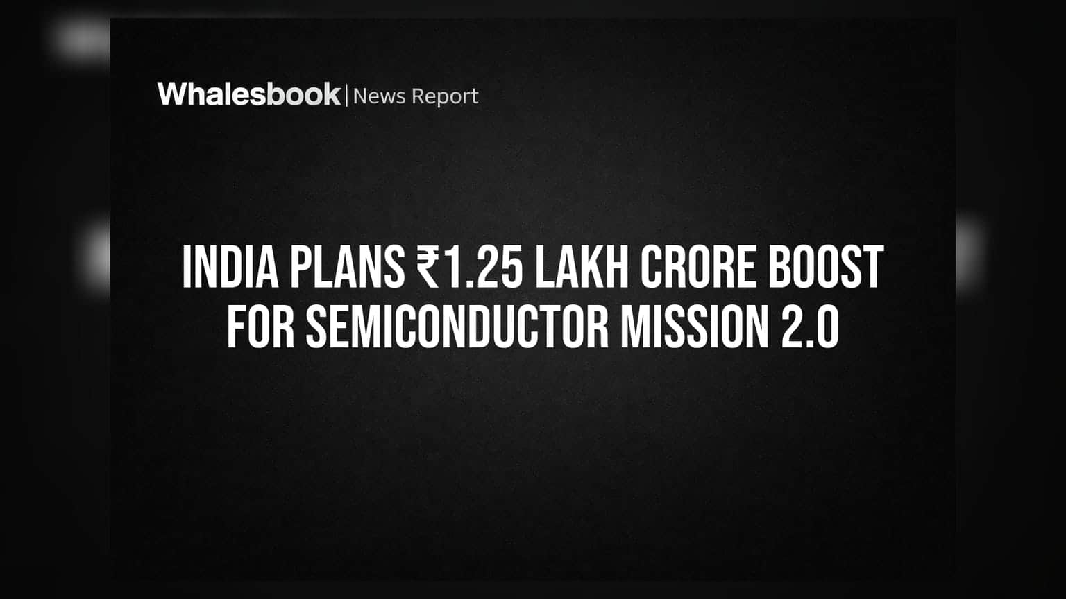 India Plans ₹1.25 Lakh Crore Boost for Semiconductor Mission 2.0