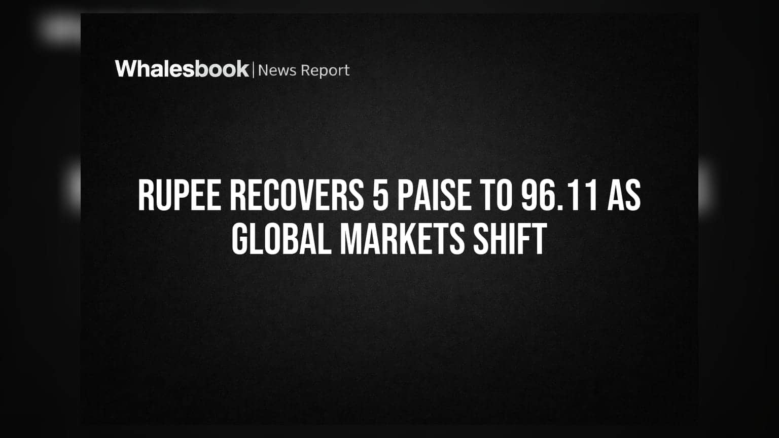 Rupee Recovers 5 Paise To 96.11 As Global Markets Shift